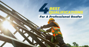 the four best qualifications for a professional roofer to have