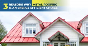 3 Reasons Why Metal Roofing is an Energy Efficient Choice