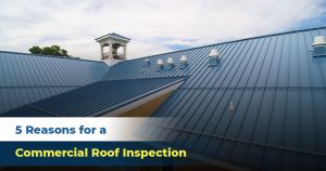 5 Reasons for a Commercial Roof Inspection