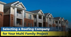 Selecting a Roofing Company for Your Multi Family Project