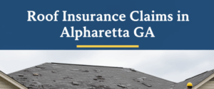 Essential Guide to Roof Insurance Claim Alpharetta GA for Homeowners